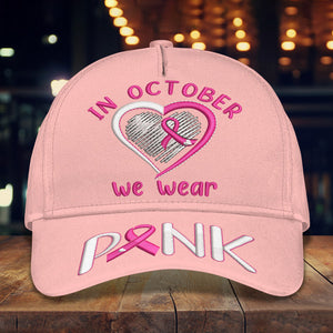 In October We Wear Pink Classic Cap: Wear Pink, Show Your Awareness