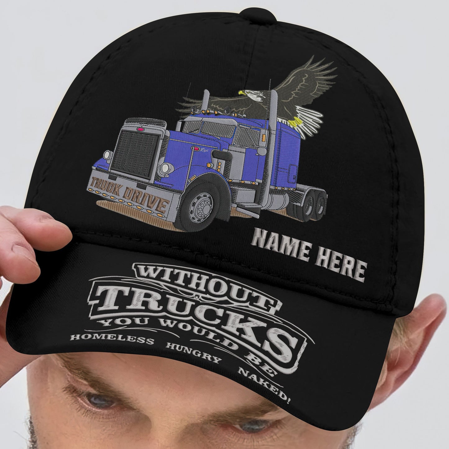 Truck Embroidery Baseball Cap - WITHOUT TRUCKS YOU WOULD BE HOMELESS HUNGRY & NAKED