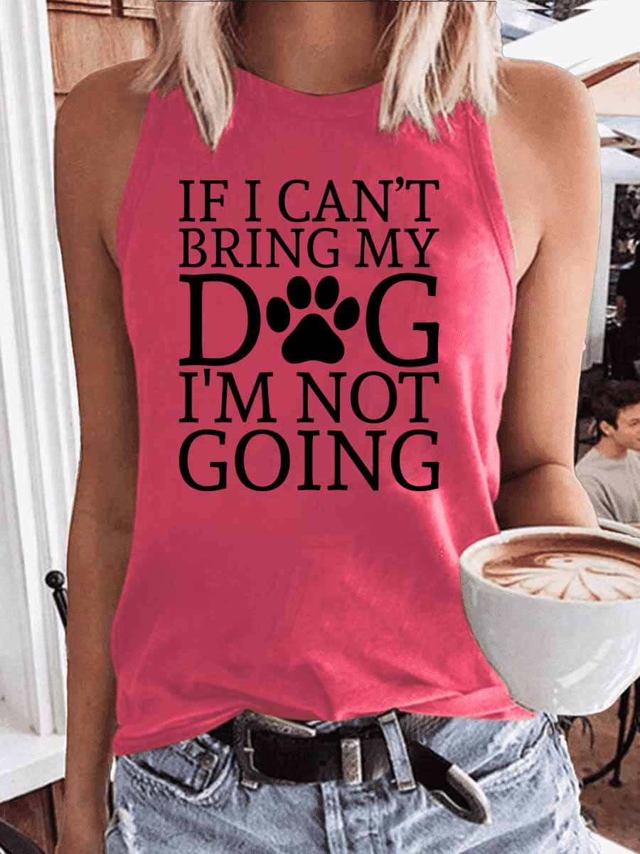 Women's If I Can't Bring My Dog I'm Not Going Tank Top