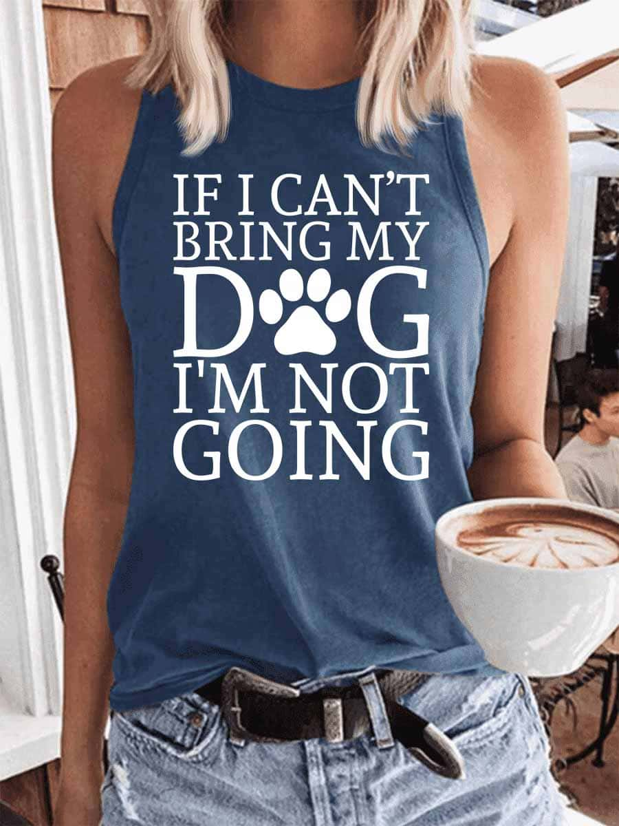 Women's If I Can't Bring My Dog I'm Not Going Tank Top