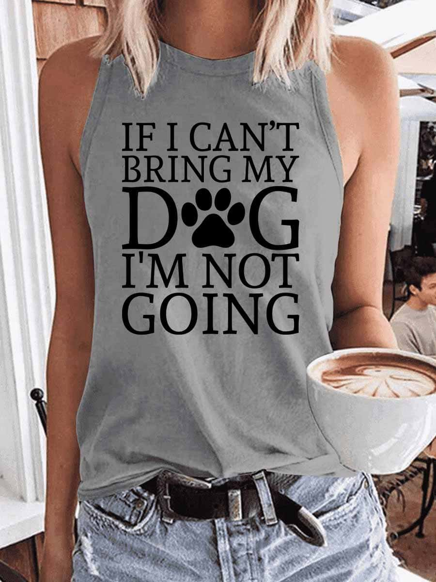 Women's If I Can't Bring My Dog I'm Not Going Tank Top