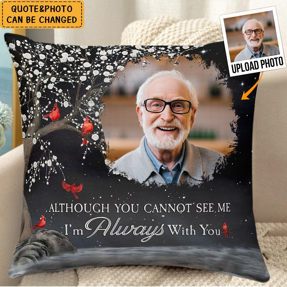 Although You Cannot See Me I'm Always With You - Personalized Photo Pillow