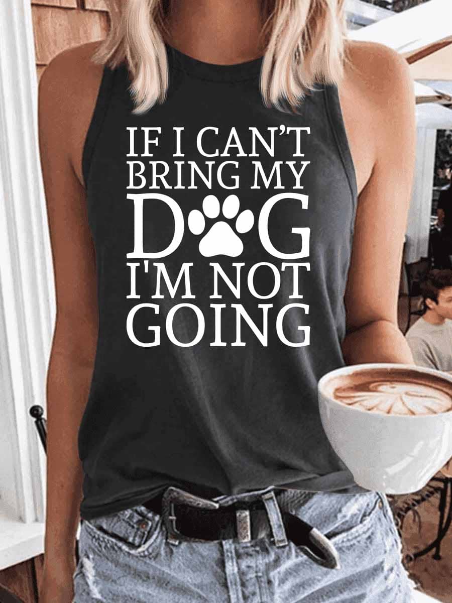 Women's If I Can't Bring My Dog I'm Not Going Tank Top