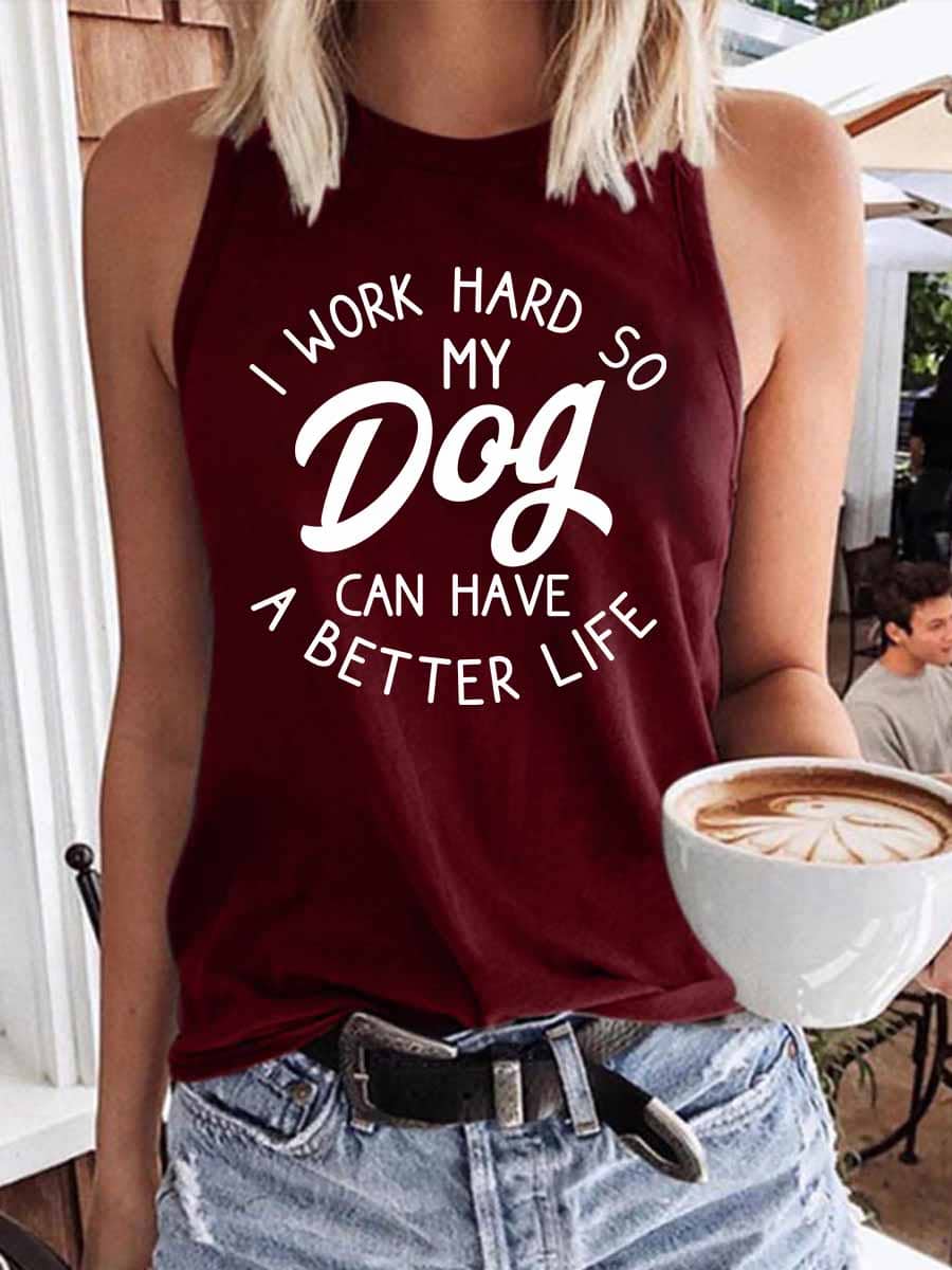 Women's I Work Hard So My Dog Can Have A Better Life Tank Top