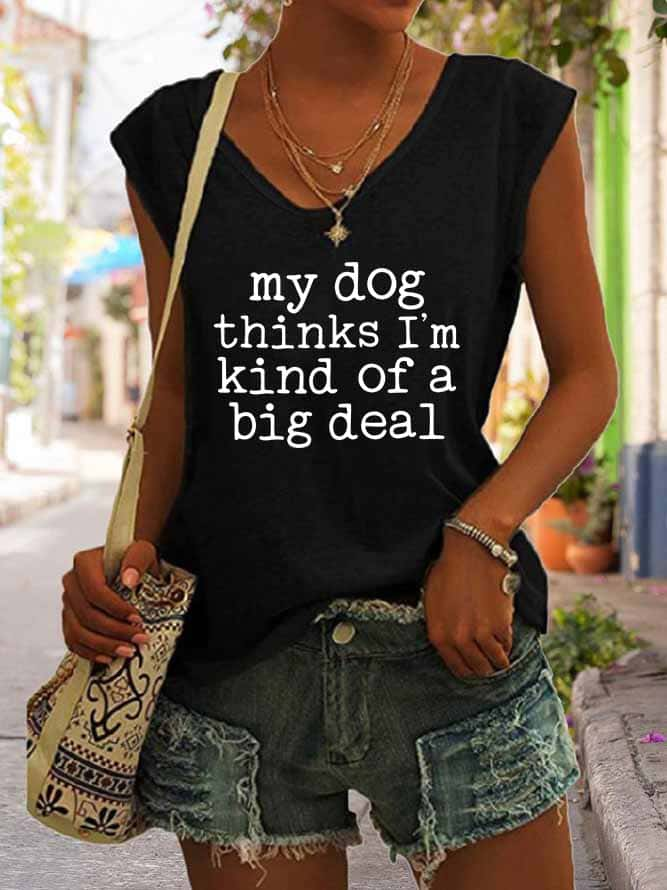 Women's My Dog Thinks I'm Kind of A Big Deal Tank Top