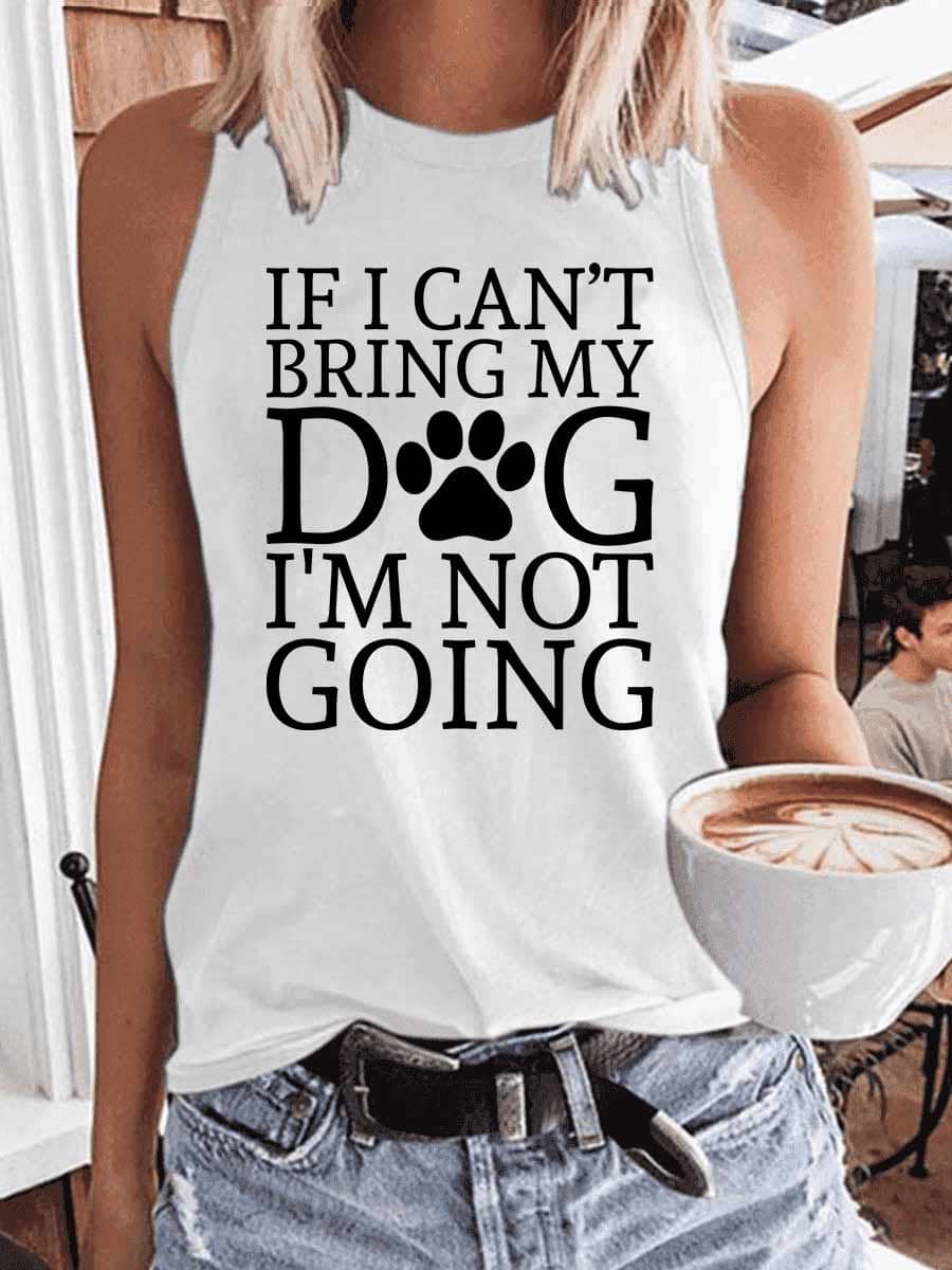 Women's If I Can't Bring My Dog I'm Not Going Tank Top